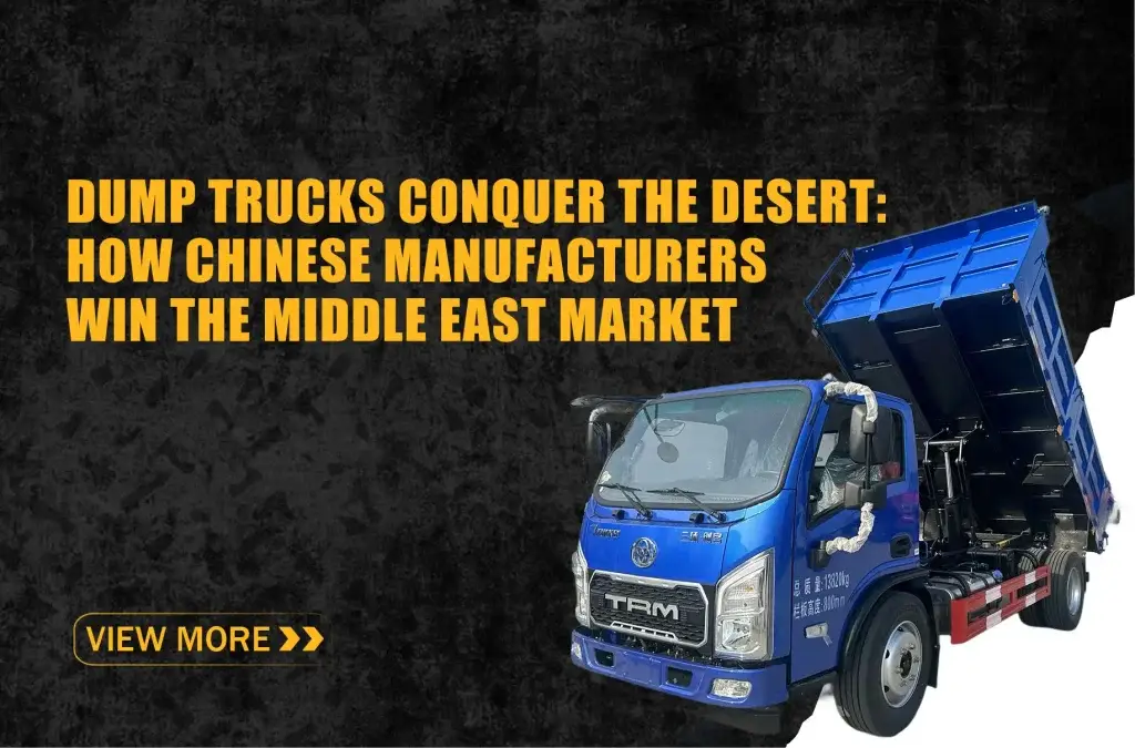 Dump Trucks Conquer the Desert: How Chinese Manufacturers Win the Middle East Market media release for overseas vehicle buyers